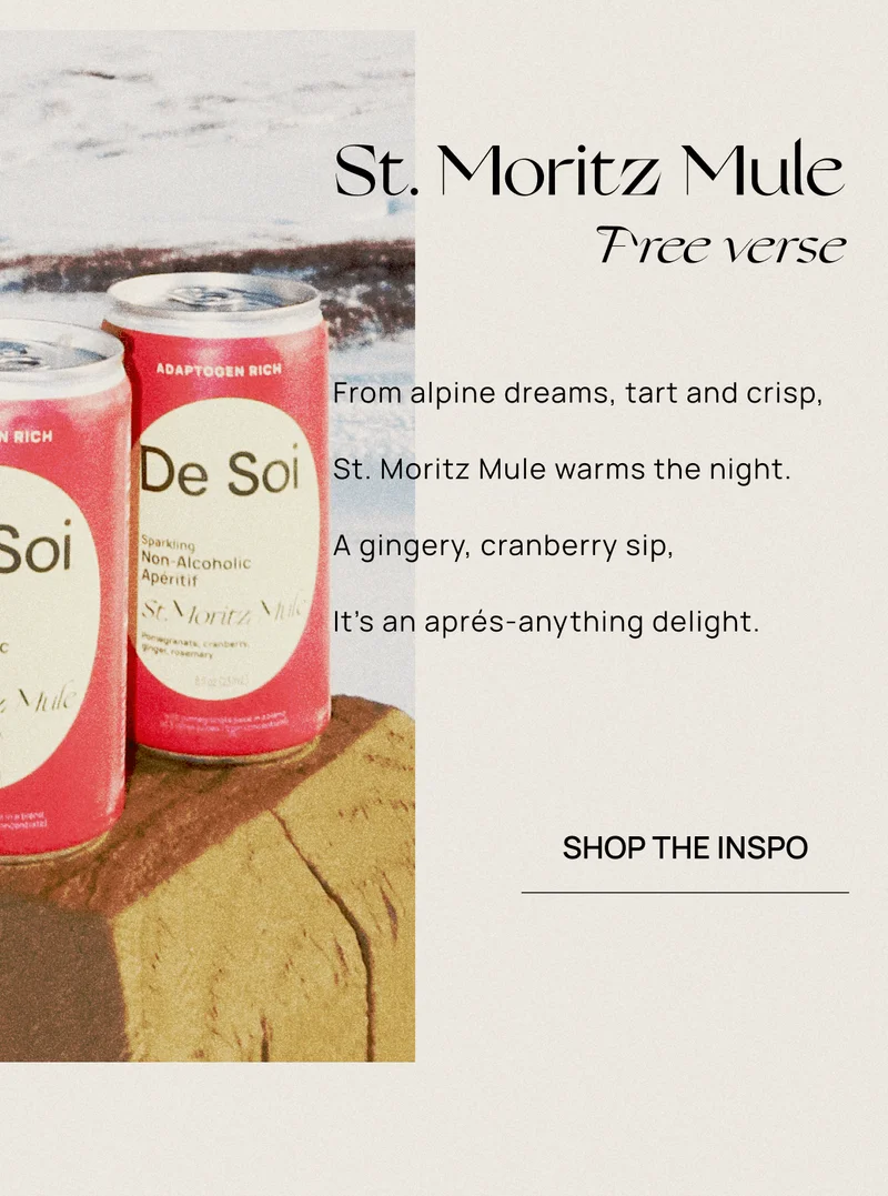 St. Moritz Mule Free verse | From alpine dreams, tart and crisp, St. Moritz Mule warms the night. A gingery, cranberry sip,&nbsp; It’s an aprés-anything delight. | Shop the Inspo