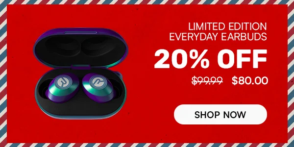 20% off Limited Edtion Everyday Earbuds
