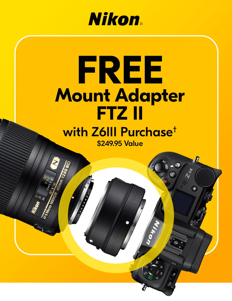 Nikon | FREE Mount Adapter with Z6III Purchase† $249.95 Value