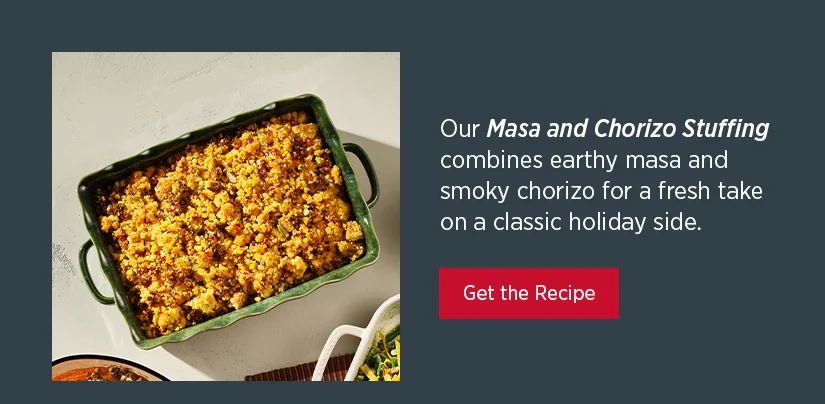 Our Masa and Chorizo Stuffing combines earthy masa and smoky chorizo for a fresh take on a classic holiday side.