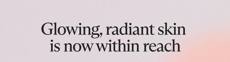 Glowing, radiant skin  is now within reach