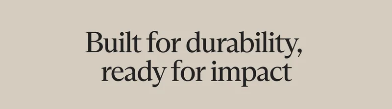 Built for durability,  ready for impact