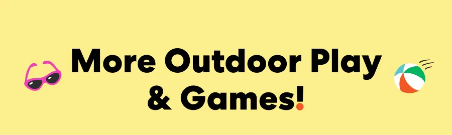 More Outdoor Play & Games!