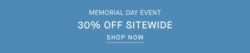 Memorial Day Event | 30% Off Sitewide | Shop Now
