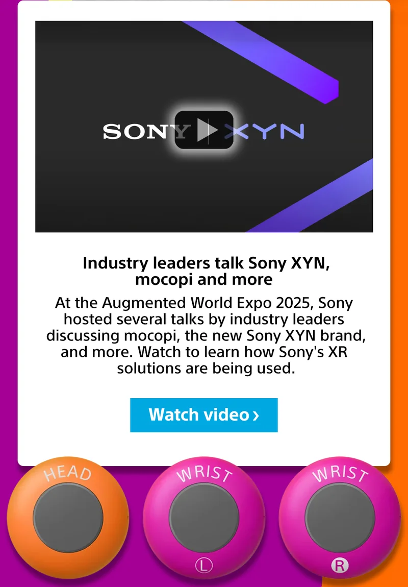 Industry leaders talk Sony XYN, mocopi and more | At the Augmented World Expo 2025, Sony hosted several talks by industry leaders discussing mocopi, the new Sony XYN brand, and more. Watch to learn how Sony's XR solutions are being used. Watch video>