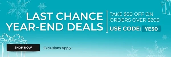 Last Chance Year-End Deals: Take $50 off on Orders Over $200. Use Code: YE50. Shop Now!