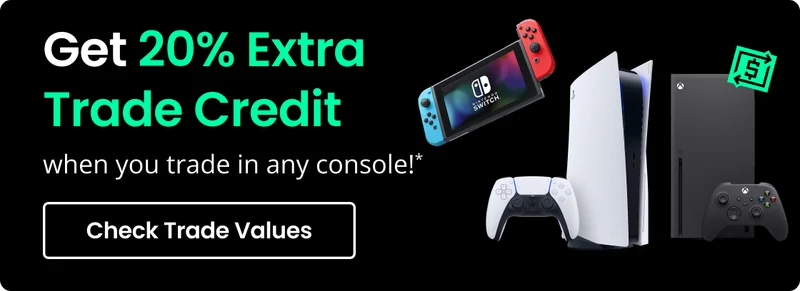Get 20% Extra Trade Credit when you trade in any console!* | Check Trade Values