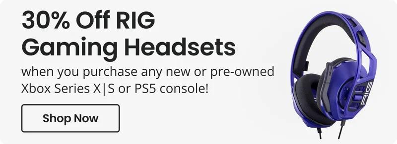 30% Off RIG Gaming Headsets when you purchase any new or pre-owned Xbox Series X\S or PS5 console! | Shop Now