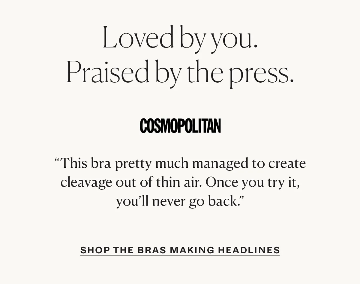 Loved by you. Praised by the press.