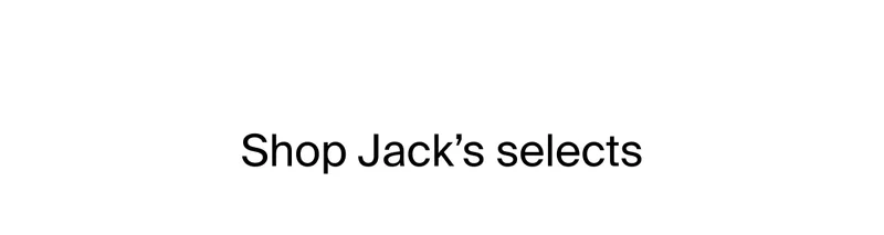 Shop Jack’s selects