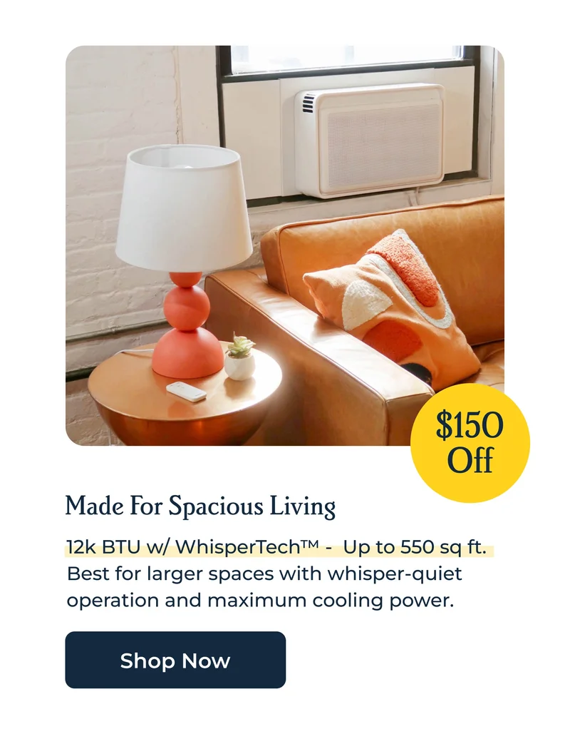 12k BTU w/ WhisperTech™ -  Up to 550 sq ft.