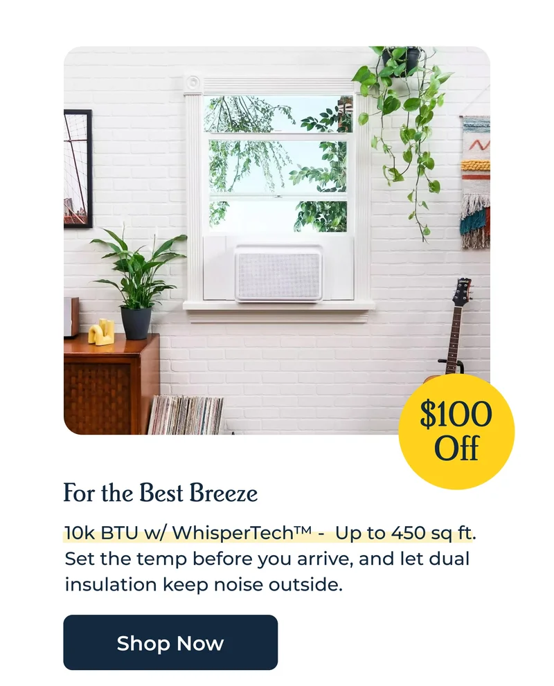 10k BTU w/ WhisperTech™ -  Up to 450 sq ft.