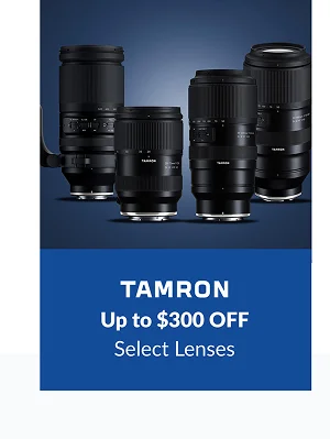 TAMRON | Up to $300 OFF  Select Lenses
