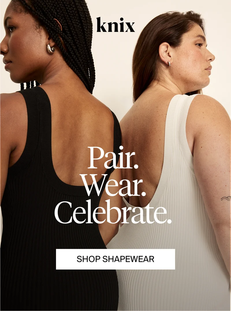 Knix: Pair. wear. celebrate. SHOP SHAPEWEAR.