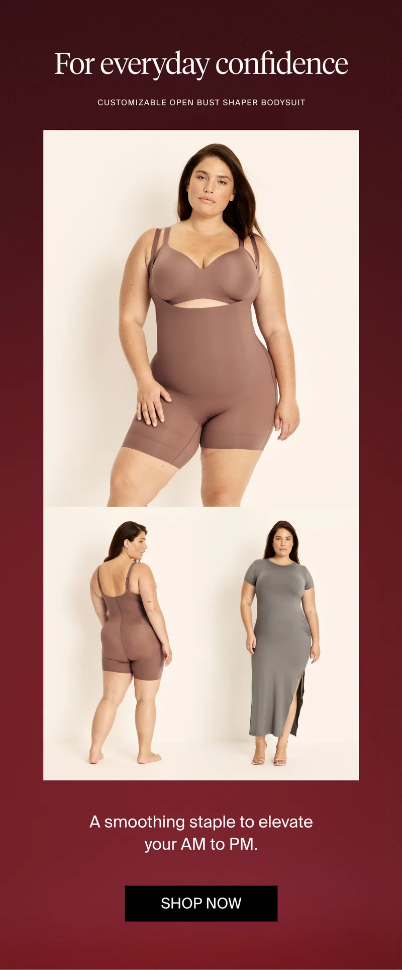 FOr everyday confidence: customisable open bust shaper bodysuit. SHOP NOW