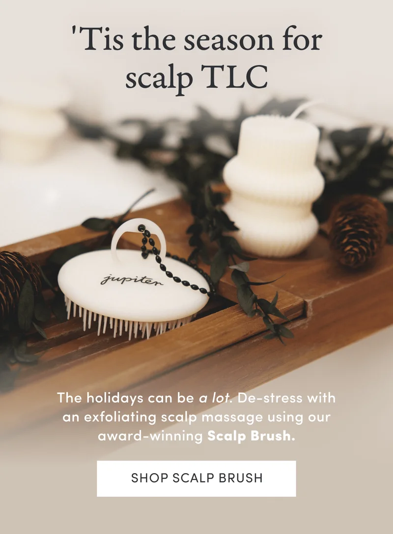 'Tis the season for scalp TLC | The holidays can be a lot. De-stress with an exfoliating scalp massage using our award-winning Scalp Brush. | Shop Scalp Brush