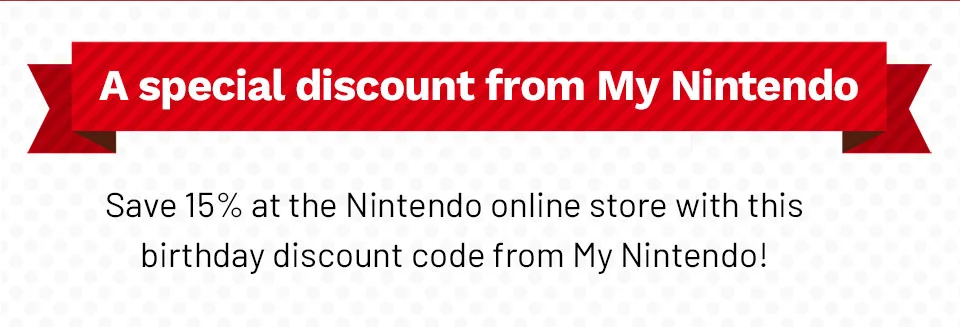 A special discount from My Nintendo. Save 15% at the Nintendo online store with this birthday discount code from My Nintendo!