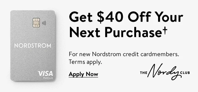 Get $40 off your next purchase. Nordstrom credit card.