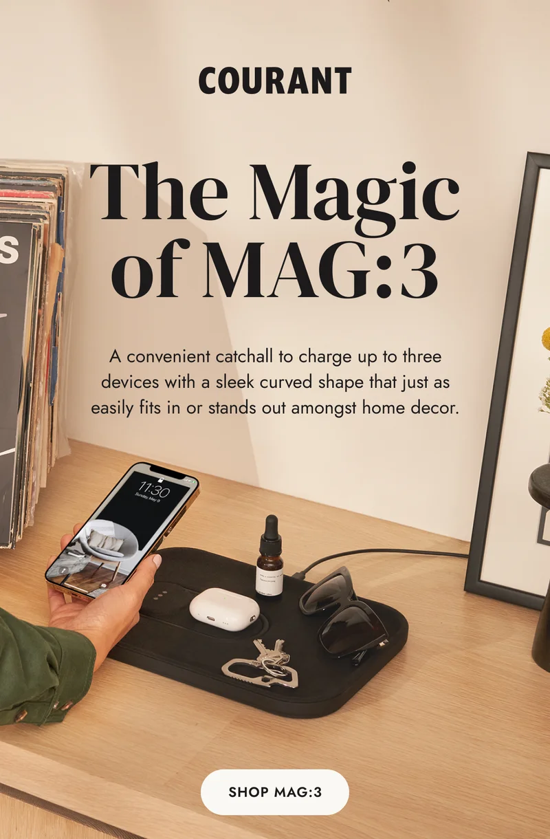 The Magic of MAG:3 A convenient catchall to charge up to three devices with a sleek curved shape that just as easily fits in or stands out amongst home decor.