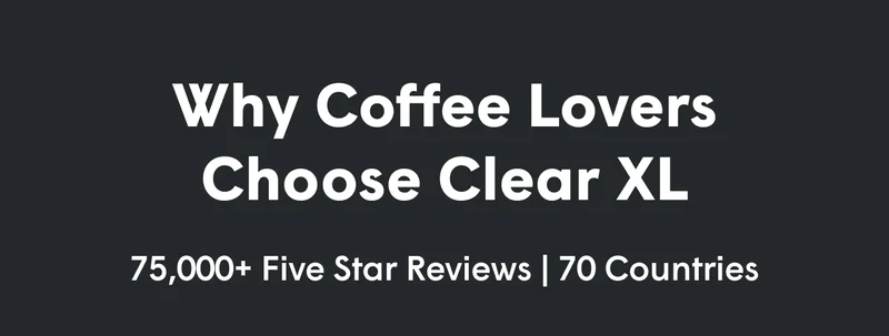 Why coffee lovers choose clear XL