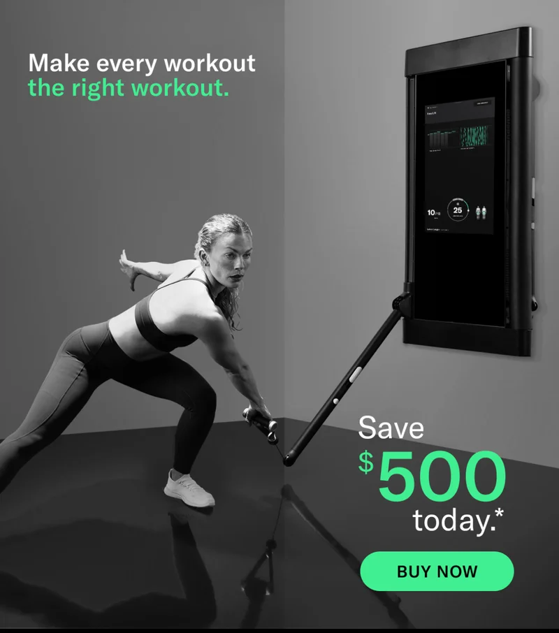 Make every workout the right workout. Save $500 today.* Buy Now.