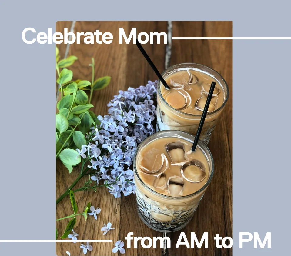 Celebrate Mom from AM to PM