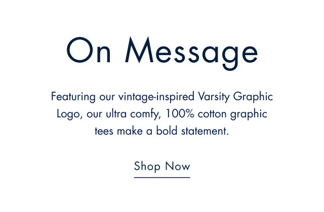 On message                                            Featuring our vintage-inspired Varsity raphic Logo, our ultra comfy, 100% cotton organic tees make a bold statement.                                         Shop now