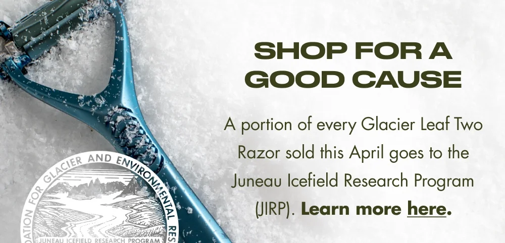 Shop for a Good Cause A portion of every Glacier Leaf Two Razor sold this April goes to the Juneau Icefield Research Program (JIRP). Learn more here. Save 25%