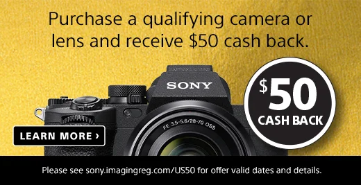 Purchase a qualifying camera or lens and receive $50 cash back. $50 Cash Back | Learn More | Please see sony.imagingreg.com/US50 for offer valid dates and details.