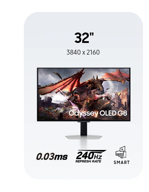 32" | 3840 x 2160 - Odyssey OLED G8 - 0.03ms | 240Hz REFRESH RATE | SMART