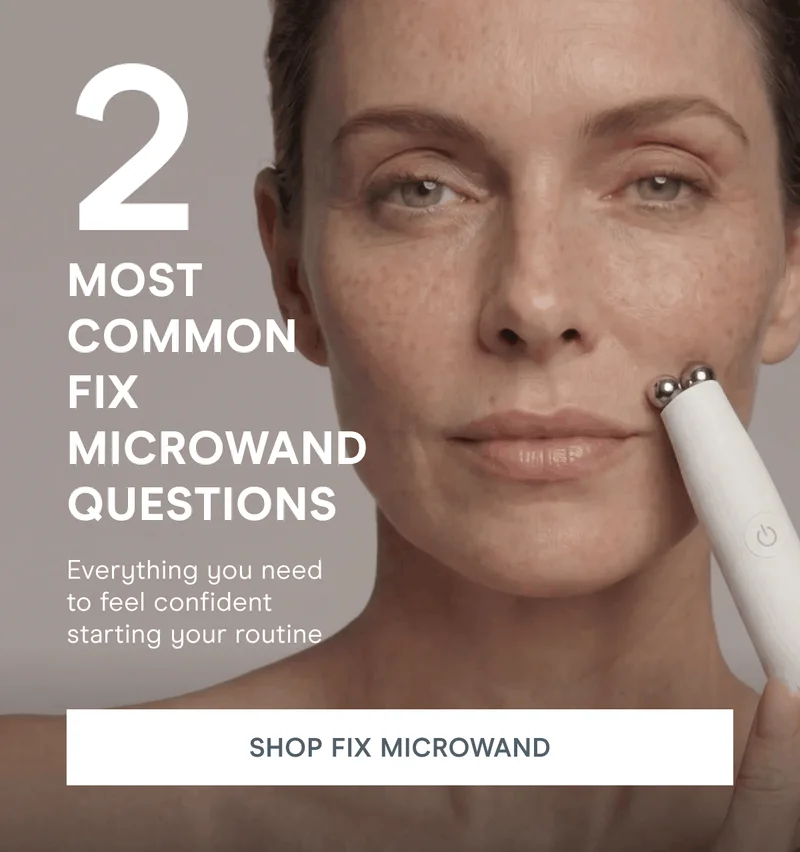 2 Most Common Fix MicroWand Questions! Everything you need to feel confident starting your routine. Click here to shop FIX MicroWand!