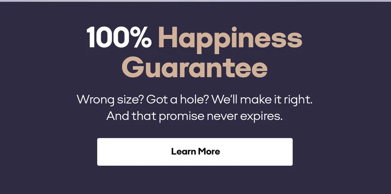 100% Happiness Guarantee | Wrong size? Got a hole? We'll make it right. And that promise never expires. | Learn More