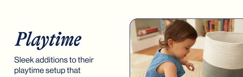 Playtime. Sleek additions to their playtime setup that