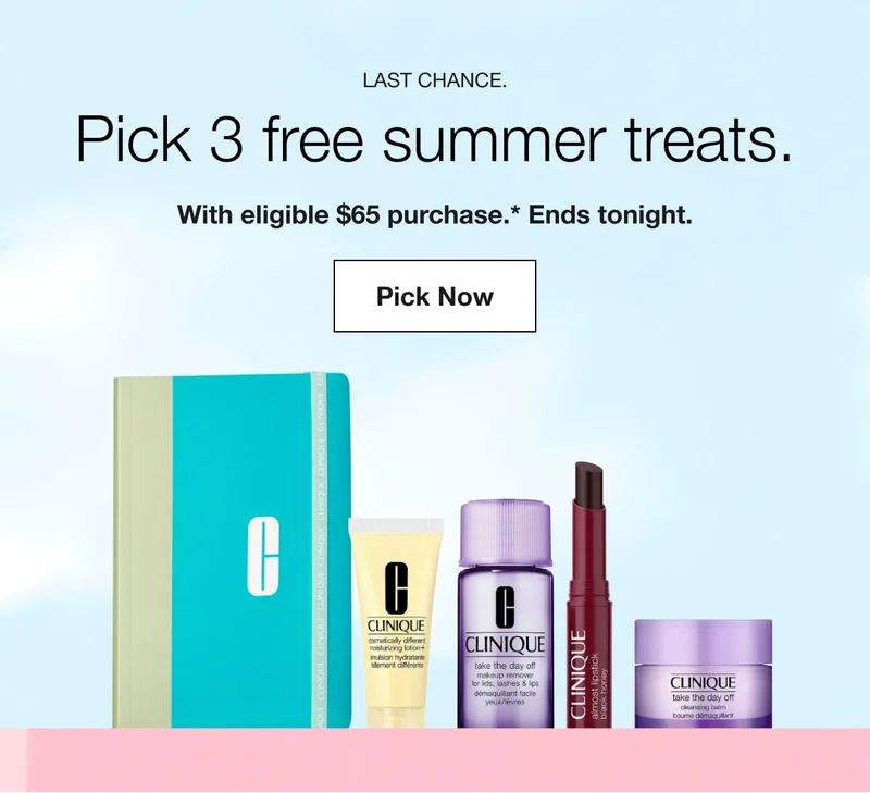 Last chance. | Pick 3 free summer treats. | With eligible $65 purchase.* Ends tonight. | Pick Now