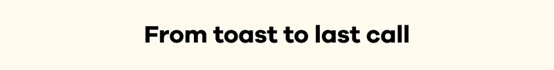 From toast to last call