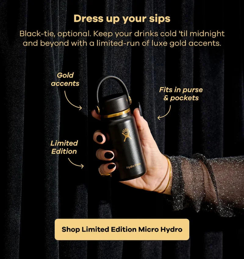 Dress up your sips. Black-tie, optional. Keep your drinks cold 'til midnight and beyond with a limited-run of luxe gold accents. Gold accents. Fits in purse & pockets. Limited Edition. | Shop Limited Edition Micro Hydro