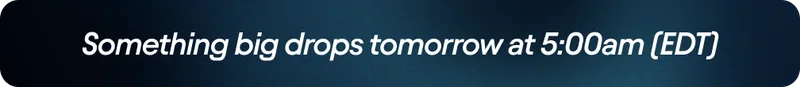 Something big drops tomorrow at 11:00am (CET