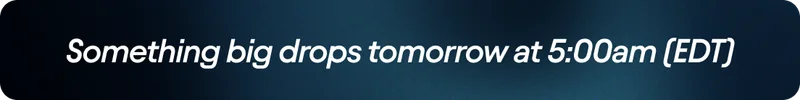 Something big drops tomorrow at 11:00am (CET