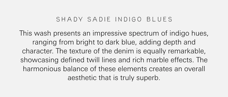 This wash presents an impressive spectrum of indigo hues, ranging from bright to dark blue, adding depth and character. The texture of the denim is equally remarkable, showcasing defined twill lines and rich marble effects. The harmonious balance of these elements creates an overall aesthetic that is truly superb.