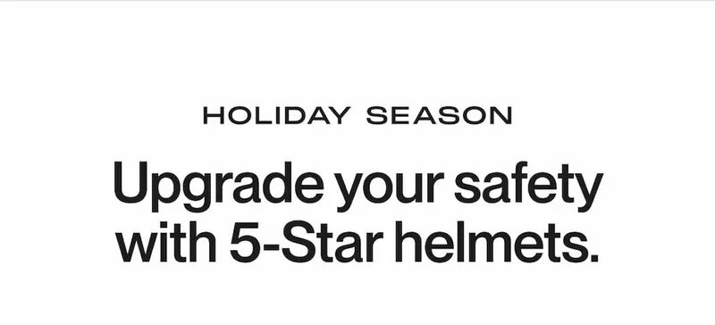 Minimalist white background with bold text: ‘Holiday Season – Upgrade your safety with 5-Star helmets.’