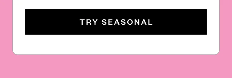 TRY SEASONAL