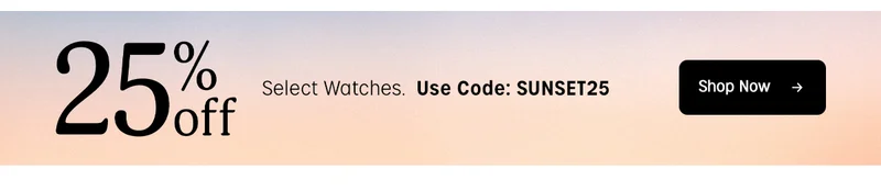 25% off Select Watches. Use code: SUNSET25 | Shop Now