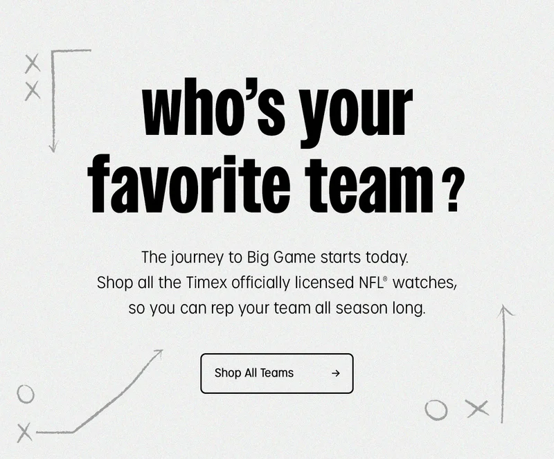 who's your favorite team? | The journey to Big Game starts today. Shop all the Timex officially licensed NFL watches, so you can rep your team all season long. | Shop All Teams