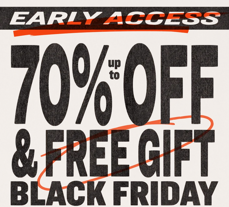 EARLY ACCESS BLACK FRIDAY UP TO 70% OFF & FREE GIFT