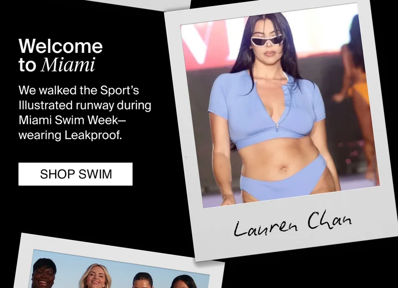 Welcome to miami: We walked the Sport's Illustrated runway during Miami Swim Week - Wearing Leakproof. LEARN MORE.
