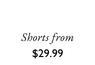 Shorts from $29.99
