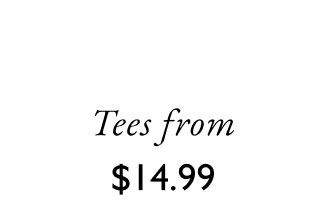 Tees from $14.99