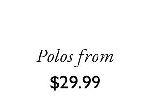 Polos from $29.99