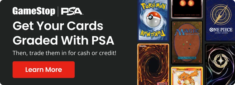 Get Your Cards Graded With PSA then, trade them in for cash or credit! | Learn More