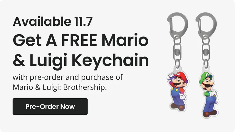 Available 11.7 Get A FREE Mario & Luigi Keychain with pre-order and purchase of Mario & Luigi: brothership | Pre - Order Now